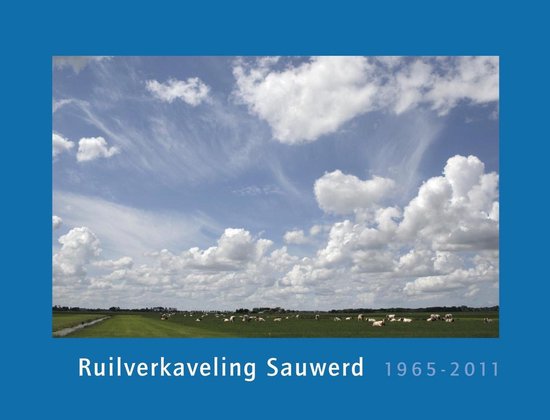 Ruilverkaveling Sauwerd 1965-2011 - Henk van den Brink | Northernlights300.org