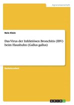 Das Virus der Infektioesen Bronchitis (IBV) beim Haushuhn (Gallus gallus)