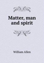 Matter, man and spirit