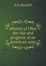 History of Ohio the rise and progress of an American state