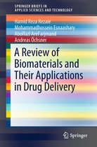 SpringerBriefs in Applied Sciences and Technology - A Review of Biomaterials and Their Applications in Drug Delivery