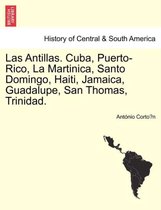 Las Antillas. Cuba, Puerto-Rico, La Martinica, Santo Domingo, Haiti, Jamaica, Guadalupe, San Thomas, Trinidad.