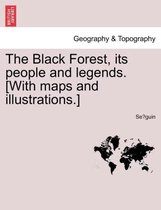 The Black Forest, Its People and Legends. [With Maps and Illustrations.]