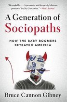 A Generation of Sociopaths How the Baby Boomers Betrayed America