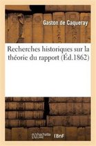 Histoire- Recherches Historiques Sur La Th�orie Du Rapport