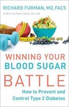 Winning Your Blood Sugar Battle How to Prevent and Control Type 2 Diabetes