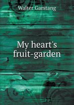 My heart's fruit-garden