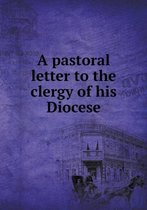 A pastoral letter to the clergy of his Diocese