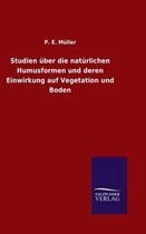 Studien uber die naturlichen Humusformen und deren Einwirkung auf Vegetation und Boden