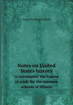 Notes on United States history to accompany the Course of study for the common schools of Illinois