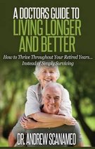 A Doctor's Guide to Living Longer & Better