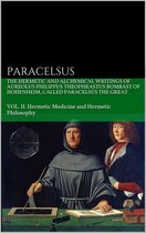 The Hermetic and Alchemical Writings of Aureolus Philippus Theophrastus Bombast of Hohenheim, called Paracelsus the Great