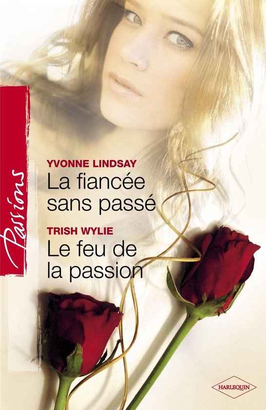 La fiancée sans passé - Le feu de la passion (Harlequin Passions)