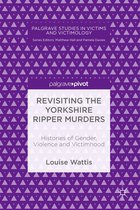 Palgrave Studies in Victims and Victimology - Revisiting the Yorkshire Ripper Murders