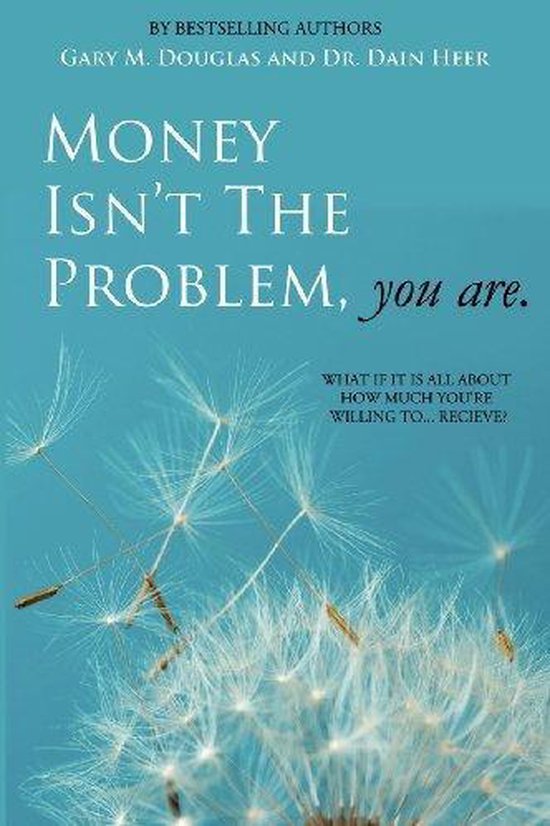Money Isnt The Problem You Are