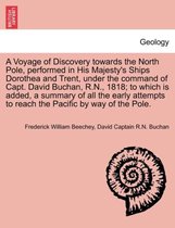 A Voyage of Discovery Towards the North Pole, Performed in His Majesty's Ships Dorothea and Trent, Under the Command of Capt. David Buchan, R.N., 1818; To Which Is Added, a Summary