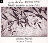 Michèle Claude, L'Ensemble Aromates - Jardin De Myrtes / Melodies Andalouses Du Moyen-Orient (CD)