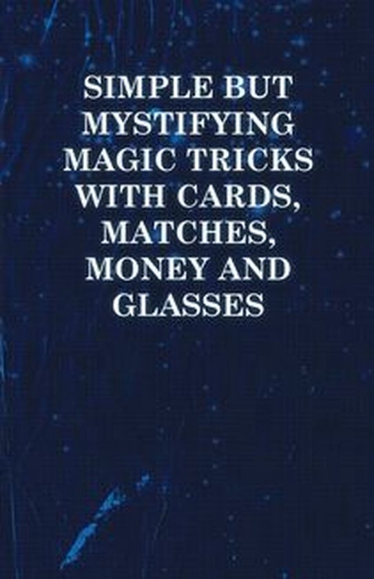 Simple but Mystifying Magic Tricks with Cards, Matches, Mone ... - cover