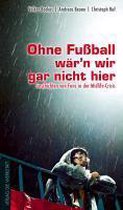 Ohne Fußball wär'n wir gar nicht hier