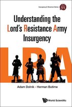 Insurgency And Terrorism Series 11 - Understanding The Lord's Resistance Army Insurgency