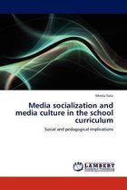 Media Socialization and Media Culture in the School Curriculum