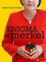 Enigma # merkel. In Europa il potere è donna: Angela Merkel. Terza edizione