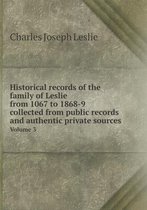 Historical records of the family of Leslie from 1067 to 1868-9 collected from public records and authentic private sources Volume 3