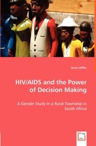 HIV/AIDS and the Power of Decision Making - A Gender Study in a Rural Township in South Africa