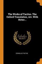 The Works of Tacitus. the Oxford Translation, Rev. with Notes ..