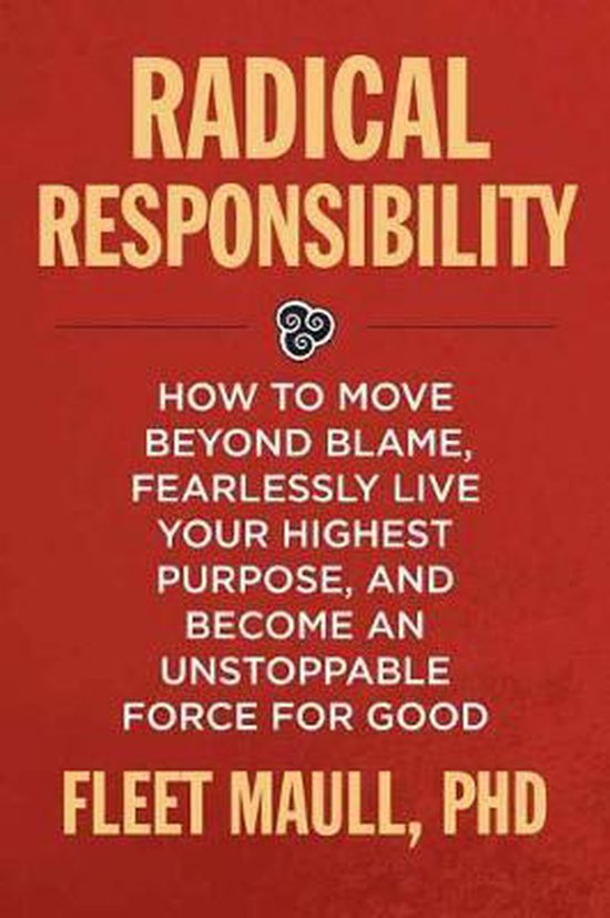 Radical Responsibility: How to Move Beyond Blame, Fearlessly ... - cover
