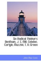 Six Radical Thinkers Bentham, J. S. Mill, Cobden. Carlyle, Mazzini, T. H. Green