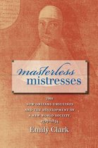 Published by the Omohundro Institute of Early American History and Culture and the University of North Carolina Press- Masterless Mistresses