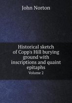 Historical sketch of Copp's Hill burying ground with inscriptions and quaint epitaphs Volume 2