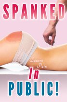 Spanking by the Alpha Spanked and Taken 4 - Spanked In Public (Spanking Bundle, Spanked Wives by Husband, Cowboy, Sheriff)