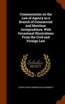 Commentaries on the Law of Agency as a Branch of Commercial and Maritime Jurisprudence, with Occasional Illustrations from the Civil and Foreign Law