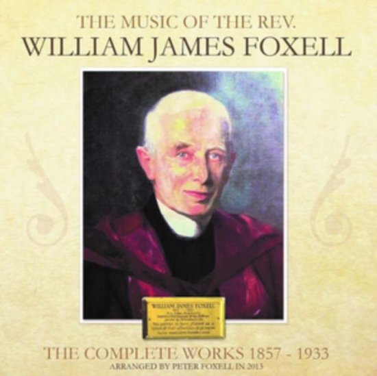 Schilderij van dominee William James Foxell, met de tekst 'THE MUSIC OF THE REV. WILLIAM JAMES FOXELL' en 'THE COMPLETE WORKS 1857-1933'.