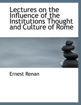 Lectures on the Influence of the Institutions Thought and Culture of Rome