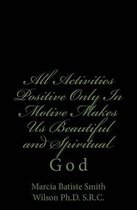 All Activities Positive Only In Motive Makes Us Beautiful and Spiritual