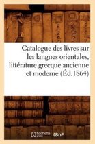 Generalites- Catalogue Des Livres Sur Les Langues Orientales, Littérature Grecque Ancienne Et Moderne (Éd.1864)