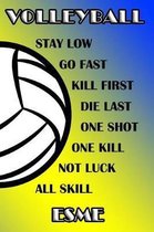 Volleyball Stay Low Go Fast Kill First Die Last One Shot One Kill Not Luck All Skill Esme