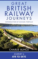 Great British Railway Journeys 6 - Journey 6: Ayr to Skye (Great British Railway Journeys, Book 6)