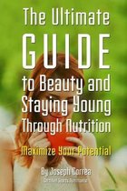 The Ultimate Guide to Beauty and Staying Young Through Nutrition