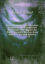 Das Nachapostolische Zeitalter: Geschichte Der Christlichen Gemeinden Vom Beginn Der Flavierdynastie Bis Zum Ende Hadrians (German Edition)
