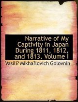 Narrative of My Captivity in Japan During 1811, 1812, and 1813, Volume I
