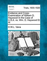 Evidence and Cross-Examination of William D. Haywood in the Case of U.S.A. vs. Wm. D. Haywood et al