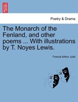 The Monarch of the Fenland, and Other Poems ... with Illustrations by T. Noyes Lewis.