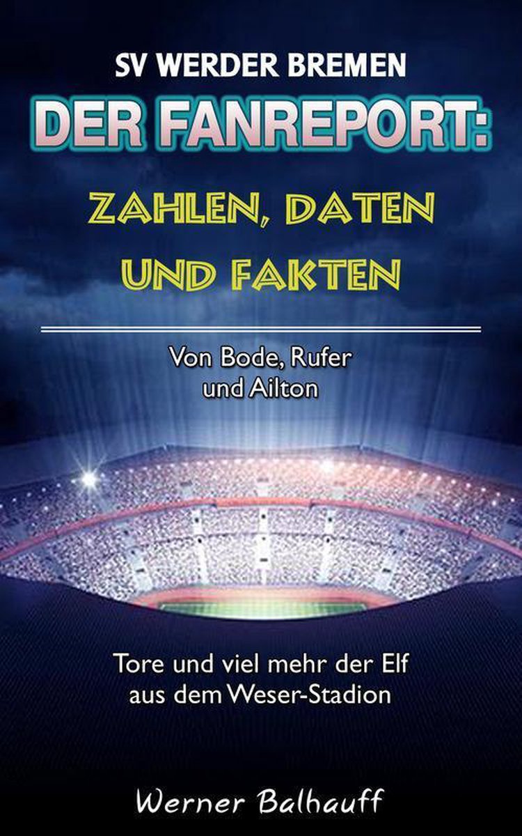Zahlen, Daten und Fakten des SV Werder Bremen - Werner Balhauff