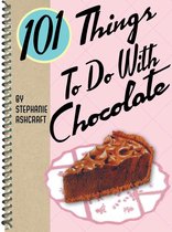 101 Things To Do With - 101 Things To Do With Chocolate