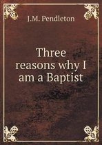 Three Reasons Why I Am a Baptist