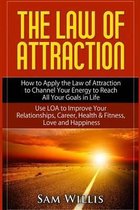 The Law of Attraction: How to Apply the Law of Attraction to Channel Your Energy to Reach All Your Goals in Life